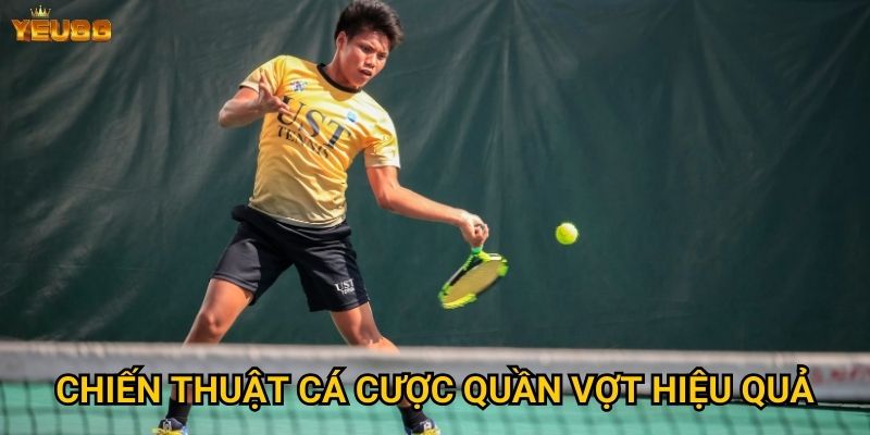 Vì sao cá cược quần vợt tại Yeu88 được ưa chuộng? 3 Chiến thuật cá cược quần vợt hiệu quả