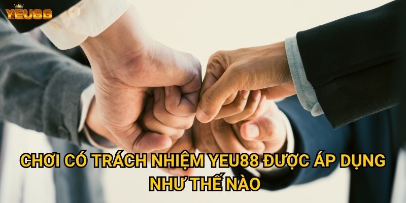Vì sao chơi có trách nhiệm tại Yeu88 lại quan trọng đến vậy? 1 Chơi có trách nhiệm Yeu88 được áp dụng như thế nào?