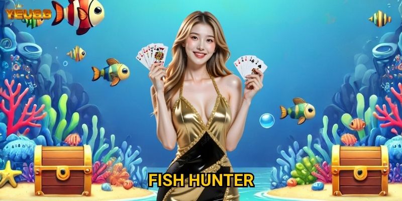 Vì sao fish hunter tại Yeu88 được đánh giá cao? 2 Fish Hunter