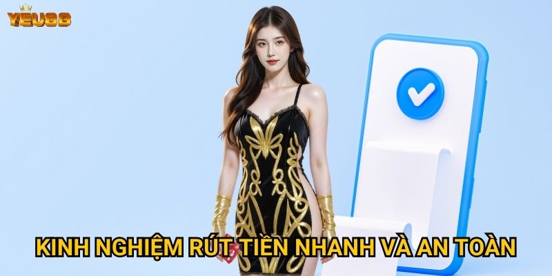 Quy trình rút tiền tại Yeu88 diễn ra như thế nào? 3 Kinh nghiệm rút tiền nhanh và an toàn