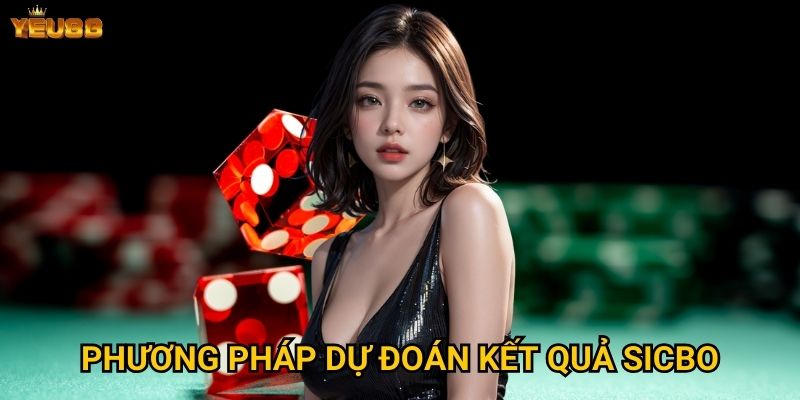 Tại sao sicbo tại Yeu88 được đánh giá cao? 3 Phương pháp dự đoán kết quả sicbo