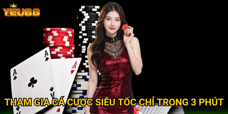Trang chủ 22 Tham gia cá cược siêu tốc chỉ trong 3 phút